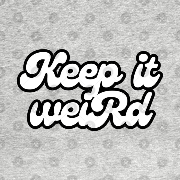 Keep It Weird by Owlora Studios